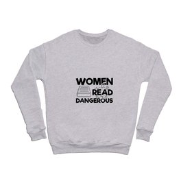 Women Who Read Are Dangerous Bookworm Reading Quote Crewneck Sweatshirt