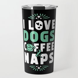 Dogs Coffee And Nap Travel Mug