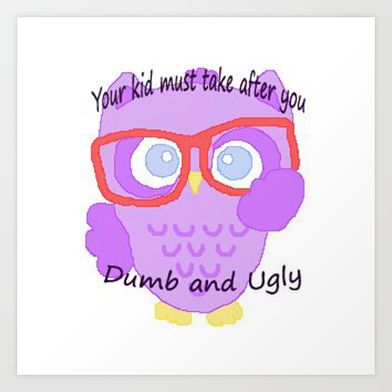 Wise Owl Says You Ugly And So Are You Kids Art Print By