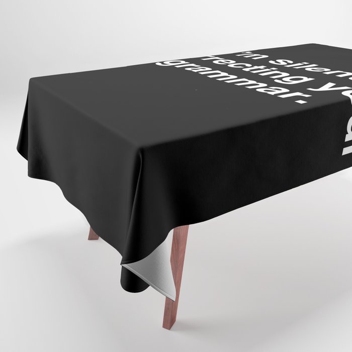 I'm silently correcting your grammar Tablecloth