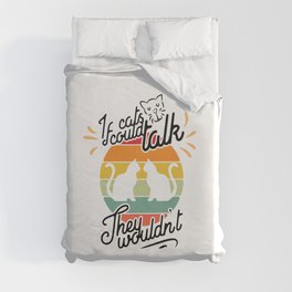 If Cats Could Talk They Wouldn't Duvet Cover