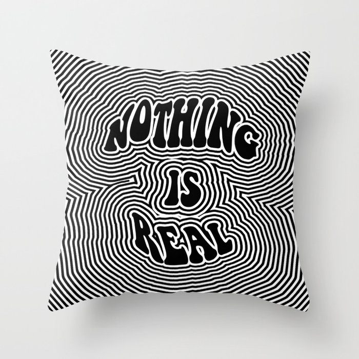 Nothing is Real Throw Pillow