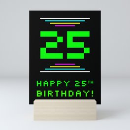 [ Thumbnail: 25th Birthday - Nerdy Geeky Pixelated 8-Bit Computing Graphics Inspired Look Mini Art Print ]