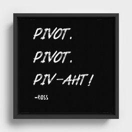 Pivot,PIVAHT white - friends ross quote Framed Canvas
