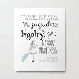 Travel is Fatal to Prejudice, Bigotry and Narrow-mindedness. Metal Print | Writer, Suitcase, Narrow Mindedness, Quote, Mark, Democrat, Girl, Curated, Sayings, Social 