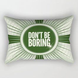 Don't Be Boring Rectangular Pillow