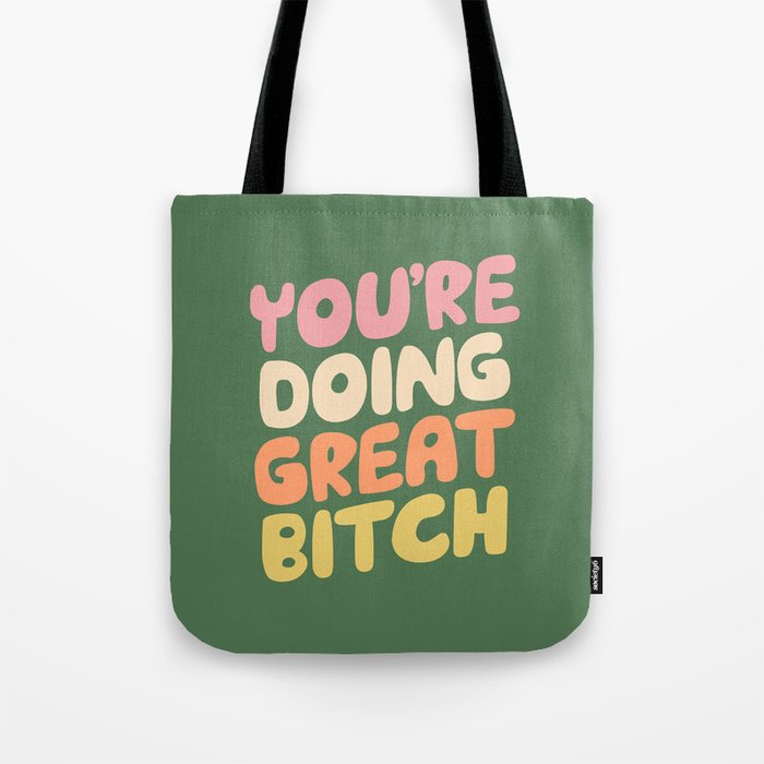 You're Doing Great Bitch Tote Bag