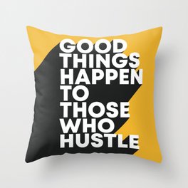 Good Things Happen To Those Who Hustle Throw Pillow