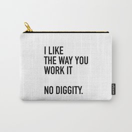 I Like The Way You Work It No Diggity Carry-All Pouch