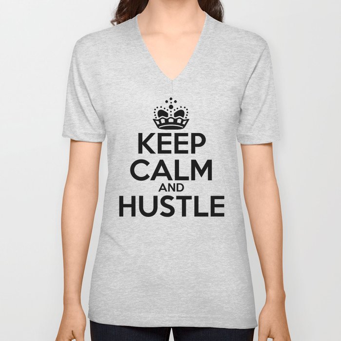 Keep Calm and Hustle V Neck T Shirt