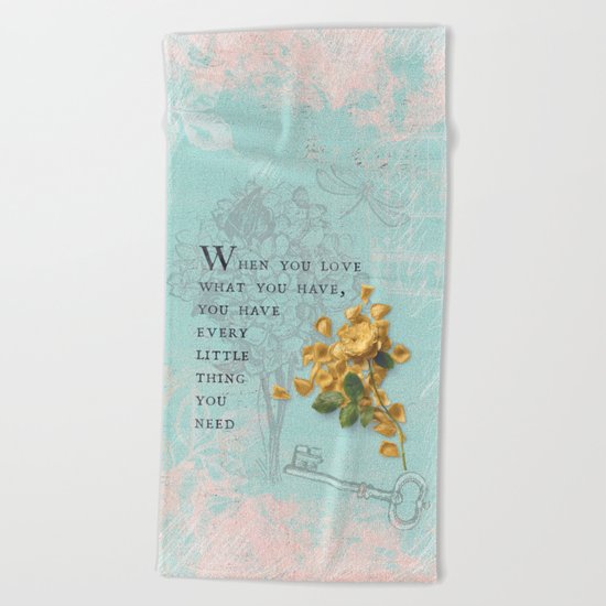 Love what you have- Quote with Rose Flower- Floral Collage and Wisdom on turquoise background Beach Towel