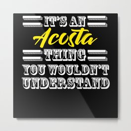 Its An Acosta Thing Last Name Surname Pride Metal Print | Graphicdesign, Surname Design, Funny Lastname, Acosta Last Name, Funny Surname, Funny Last Name 