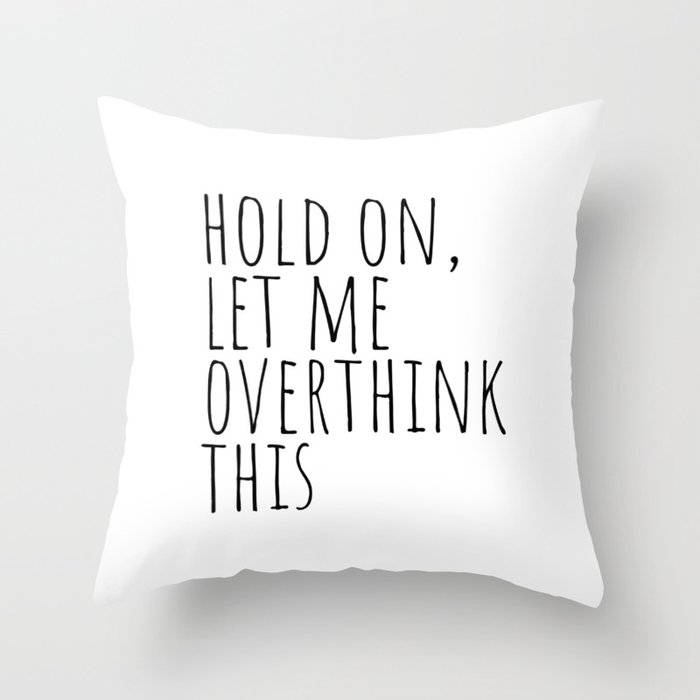 Hold on, let me overthink this Throw Pillow