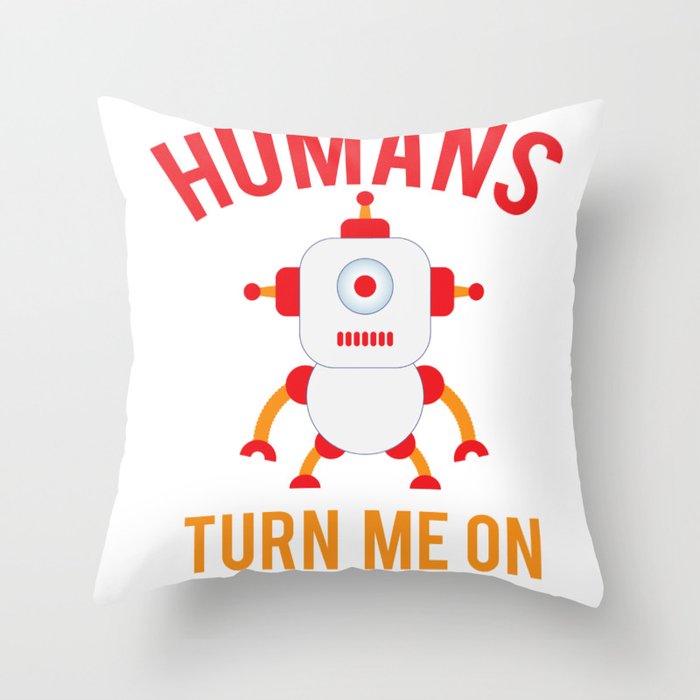 Humans turn me on Throw Pillow