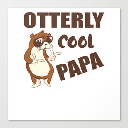 Otterly Cool Papa Funny Fathers Day Gift Canvas Print