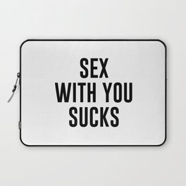 Sex With You Sucks Laptop Sleeve