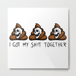 I got my shit together Metal Print