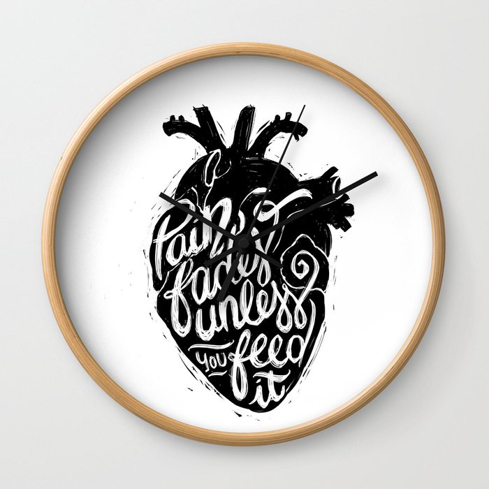 Pain fades unless you feed it Wall Clock