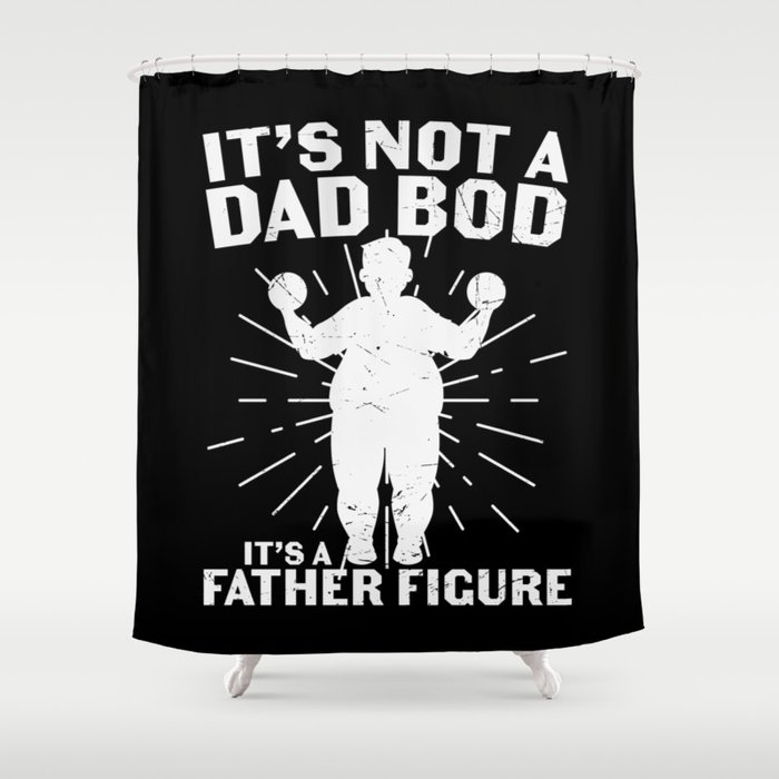 It's Not A Dad Bod It's A Father Figure Shower Curtain