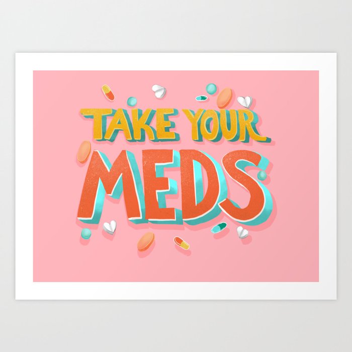 Take Your Meds Art Print