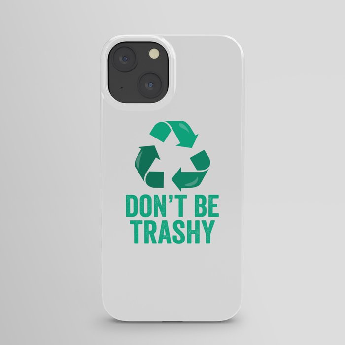Don't Be Trashy Recycle iPhone Case