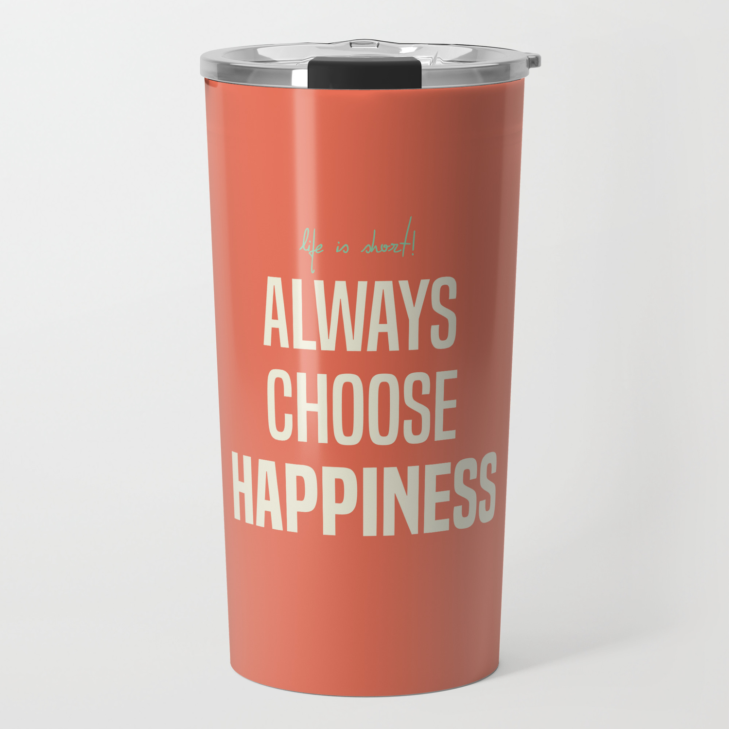 Always Choose Happiness Positive Quote Inspirational Happy Life Lettering Art Travel Mug By Stefanoreves Society6