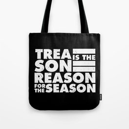 Treason Is The Reason For The Season Tote Bag