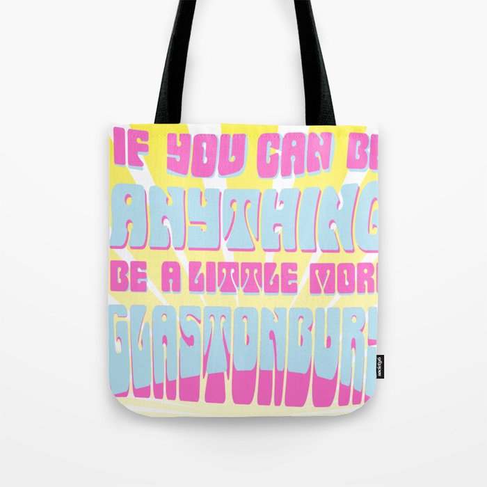 If you can be anything, be a little more Glastonbury! Tote Bag
