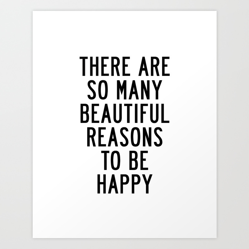 There Are So Many Beautiful Reasons To Be Happy Short Inspirational Life Quote Poster Art Print By The Motivated Type Society6 There Are So Many Beautiful Reasons To Be Happy Short Inspirational Life Quote Poster Art Print By The Motivated Type Society6