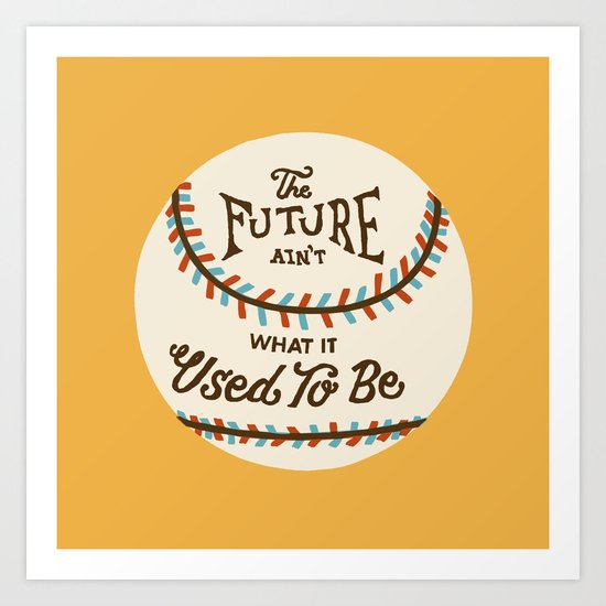 The Future Ain't What It Used To Be Art Print