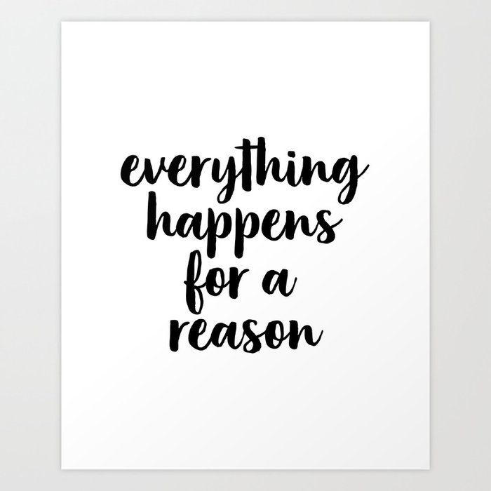 Everything Happens For A Reason Office Decor Home Wall Decor Art Print By Artbynikola Society6