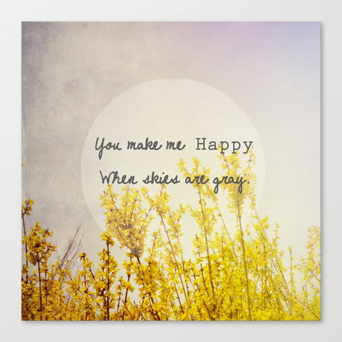 You Make Me Happy When Skies Are Gray Canvas Print By Joystclaire Society6
