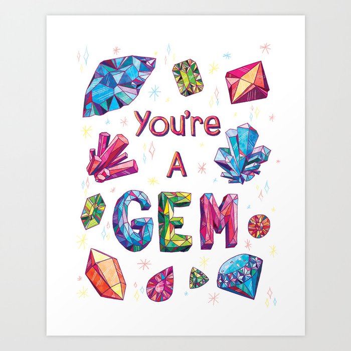 You're A Gem Art Print by Kenia_Marie