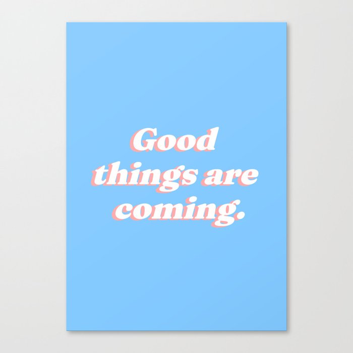 Good things are coming Canvas Print