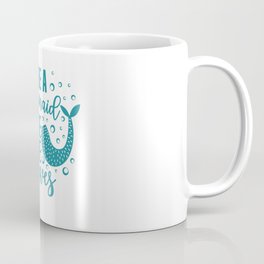 Be a mermaid and make some waves Coffee Mug