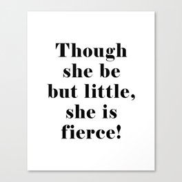 Though she be but little, she is fierce - William Shakespeare Quote - Literature, Typography Print 1 Canvas Print