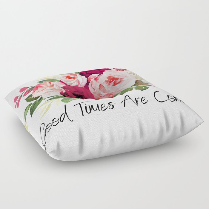 Good Times Are Coming Floor Pillow