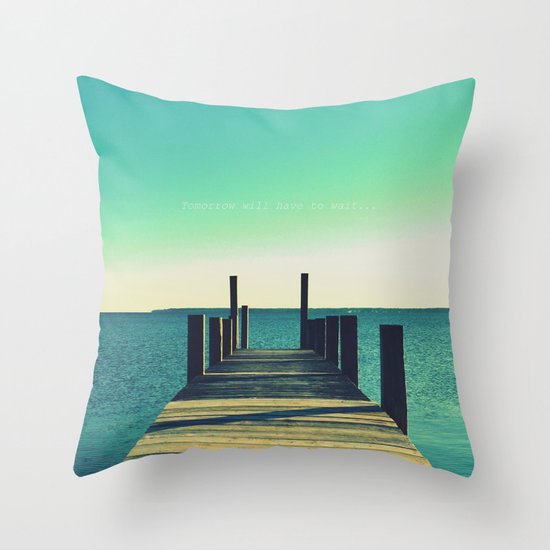 Tomorrow Will Have to Wait Throw Pillow