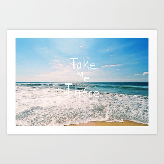 Take Me There... Art Print