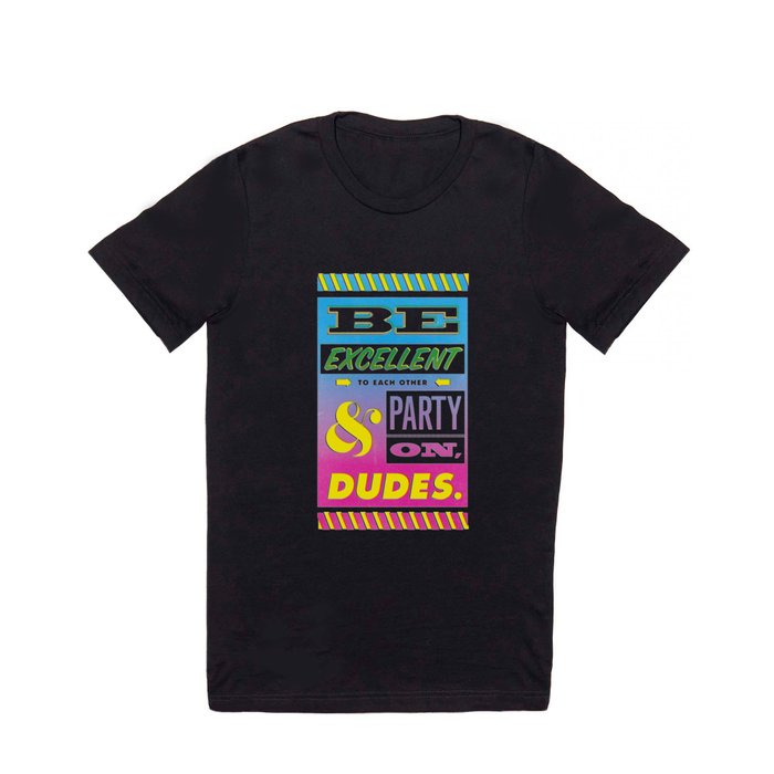 Be Excellent to Each Other And Party On Dudes T Shirt