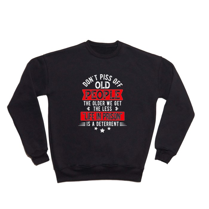 Don'T Piss Off Old People Funny Old People Gifts Crewneck Sweatshirt