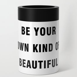 Be your own kind of beautiful Can Cooler