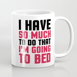 Going To Bed Funny Quote Coffee Mug