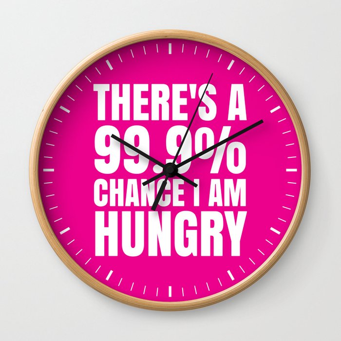 THERE'S A 99.9% PERCENT CHANCE I AM HUNGRY (Pink) Wall Clock