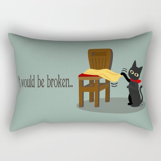 It would be broken... Rectangular Pillow