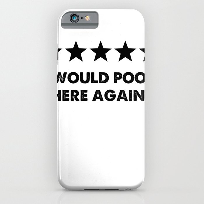 Would Poop Here Again iPhone Case