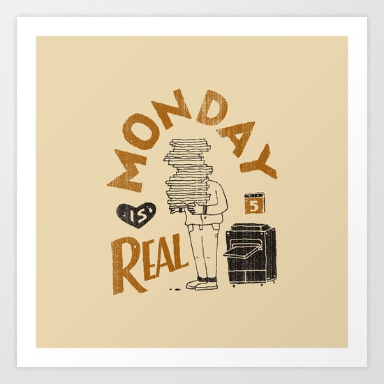 Monday is Real Art Print