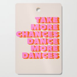 TAKE MORE CHANCES DANCE MORE DANCES Cutting Board