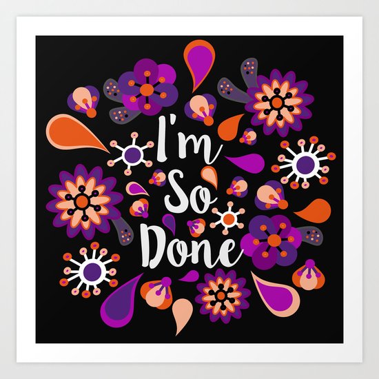 I'm So Done Art Print