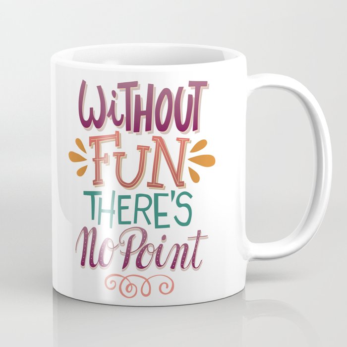 Without Fun There’s No Point Coffee Mug